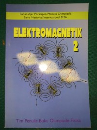 Elektromagnetik 2 : Bahan Ajar Persiapan Menuju Olimpiade Sains Nasional/Internasional SMA