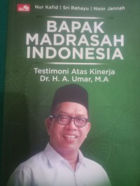 Bapak Madrasah Indonesia ; Testimoni Atas Kinerja Dr. H. A. Umar,M.A