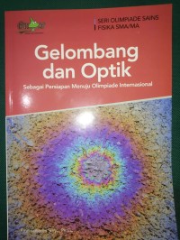 Gelombang dan Optik [Sebagai Persiapan Menuju Olimpiade Internasional]