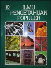 Ilmu Pengetahuan Populer Jilid 10 ; Teknologi,Apendiks dan Indeks