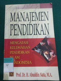 Manajemen Pendidikan ; Mengatasi Kelemahan Pendidikan Islam di Indonesia