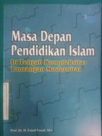 Masa Depan Pendidikan Islam ; Di Tengah Kompleksitas Tantangan Modernitas