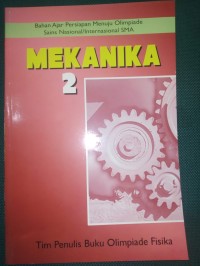 Mekanika 2 : Bahan Ajar Persiapan Menuju Olimpiade Sains Nasional/Internasional SMA