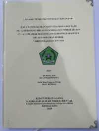 Laporan Penelitian Tindakan Kelas [PTK] ; Upaya Meningkatkan Aktivitas Siswa Dan Hasil Belajar Biologi Melalui Pendekatan Pembelajaran CTL [Contextual Teaching And Learning] Pada Siswa Kelas X-Mipa MAN Kendal