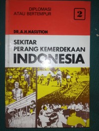 Sekitar Perang Kemerdekaan Indonesia Jilid 2 ; Diplomasi Atau Bertempur