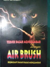 Teknik Dasar Menggambar Dengan Air Brush : Dilengkapi Dasar-Dasar Menggambar